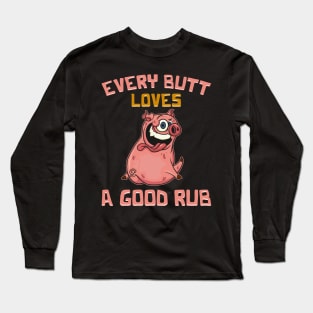 Cute Every Butt Loves A Good Rub Funny Pig BBQ Pun Long Sleeve T-Shirt